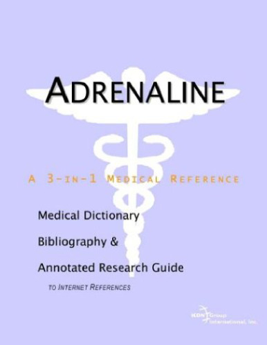 Adrenaline - A Medical Dictionary, Bibliography, and Annotated Research Guide to Internet References