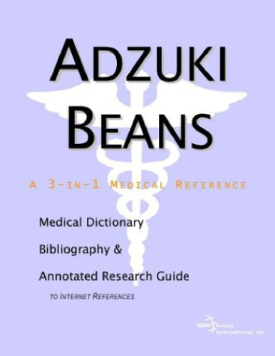 Adzuki Beans - A Medical Dictionary, Bibliography, and Annotated Research Guide to Internet References