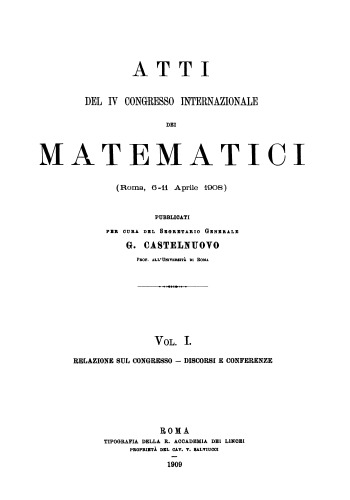 Atti del IV Congresso Internazionale dei Matematici (Roma, 6-11 Aprile 1908)  - Volume I