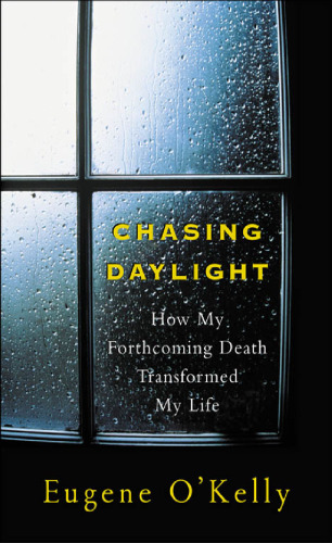 Chasing daylight: how my forthcoming death transformed my life : a final account