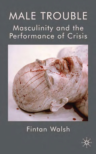 Male Trouble: Masculinity and The Performance of Crisis