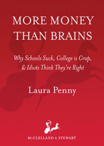 More Money than Brains: Why Schools Suck, College is Crap, & Idiots Think They’re Right