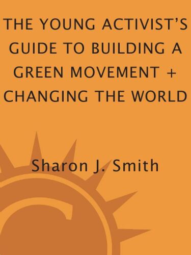 The Young Activist’s Guide to Building a Green Movement + Changing the World