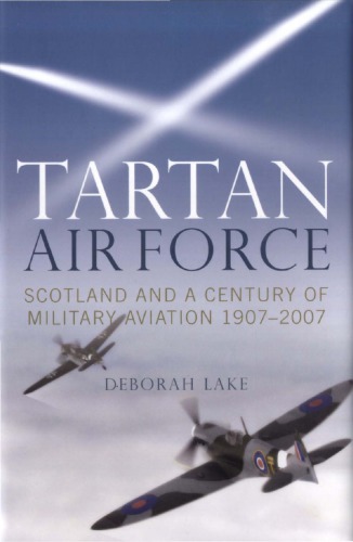 Tartan Air Force - Scotland and a Century of Military Aviation 1907-2007