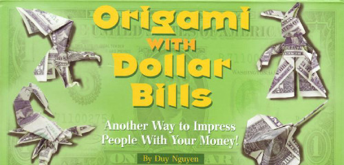 Origami with Dollar Bills: Another Way to Impress People with Your Money!