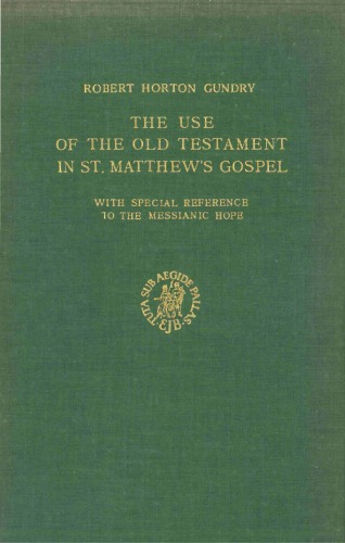 The Use of the Old Testament in St. Matthew's Gospel. With Special Reference to the Messianic Hope (Supplements to Novum Testamentum 18)