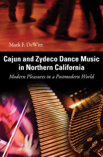 Cajun and Zydeco Dance Music in Northern California: Modern Pleasures in a Postmodern World (American Made Music Series)  