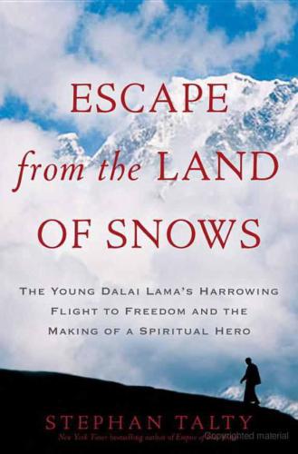 Escape From the Land of Snows: The Young Dalai Lama's Harrowing Flight to Freedom and the Making of a Spiritual Hero