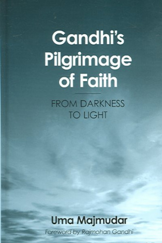 Gandhi's Pilgrimage Of Faith: From Darkness To Light