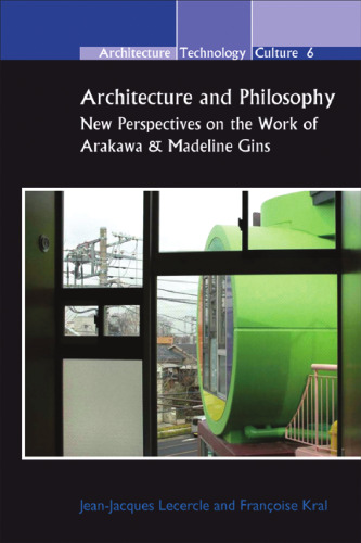 Architecture and Philosophy: New Perspectives on the Work of Arakawa & Madeline Gins. (Architecture - Technology - Culture)  