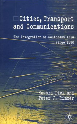 Cities, Transport and Communications: The Integration of Southeast Asia Since 1850 ()