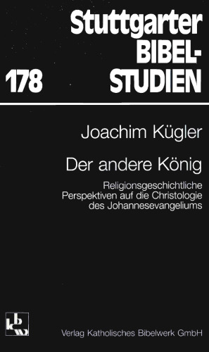 Der andere König. Religionsgeschichtliche Perspektiven auf die Christologie des Johannesevangeliums (Stuttgarter Bibelstudien 178)