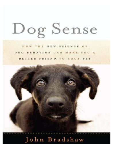 Dog Sense: How the New Science of Dog Behavior Can Make You a Better Friend to Your Pet