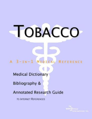 Tobacco - A Medical Dictionary, Bibliography, and Annotated Research Guide to Internet References  