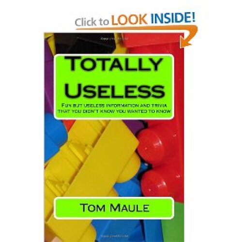 Totally Useless: Fun But Useless Information and Trivia That You Didn't Know You Wanted to Know