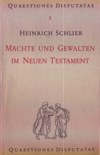 Mächte und Gewalten im Neuen Testament (Quaestiones Disputatae 3)