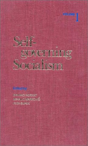 Self-governing Socialism: A Reader. Volume 2: Sociology and Politics; Economics