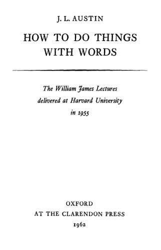 How to Do Things with Words (William James Lectures)