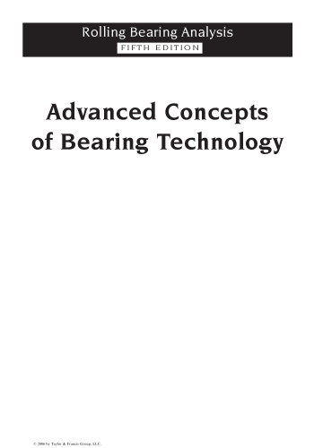 Advanced Concepts of Bearing Technology,: Rolling Bearing Analysis, Fifth Edition (Rolling Bearing Analysis, Fifth Edtion)