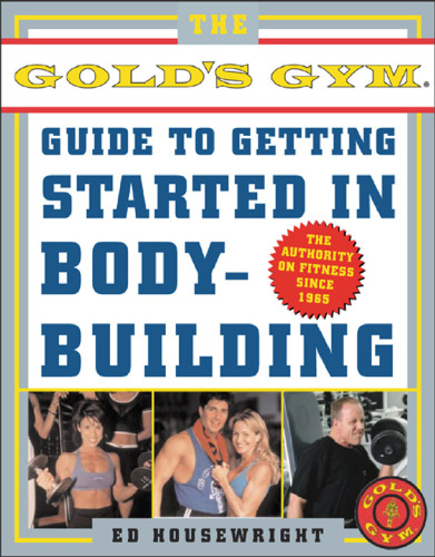 The Gold's Gym Guide to Getting Started in Bodybuilding