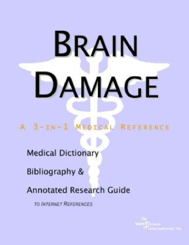 Brain Damage - A Medical Dictionary, Bibliography, and Annotated Research Guide to Internet References  