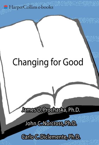 Changing for Good: A Revolutionary Six-Stage Program for Overcoming Bad Habits and Moving Your Life Positively Forward