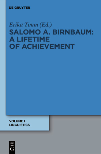 Salomo Solomon A. Birnbaum: Ein Leben Fur Die Wissenschaft A Lifetime of Achievement: Wissenschaftliche Aufsatze aus sechs Jahrzehnten von Six ... Linguistics Linguistik