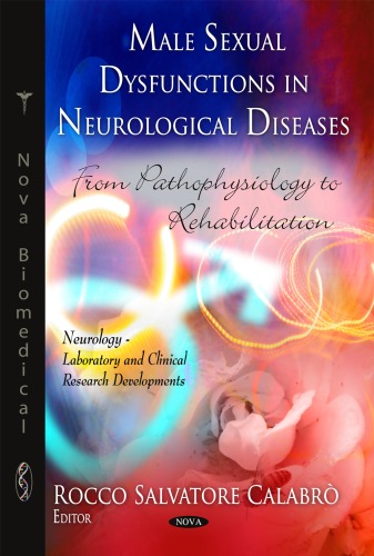 Male Sexual Dysfunctions in Neurological Diseases: From Pathophysiology to Rehabilitation (Neurology-Laboratory and Clinical Research Developments)