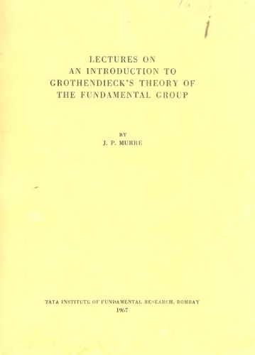 Lectures on an Introduction to Grothendieck's Theory of the Fundamental Group volume Tata Institute of Fundamental Research