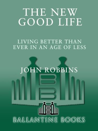 The New Good Life: Living Better Than Ever in an Age of Less