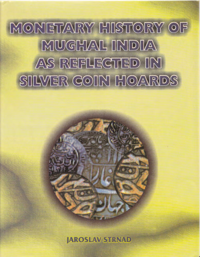 Monetary History of Mughal India as Reflected in Silver Coin Hoards  