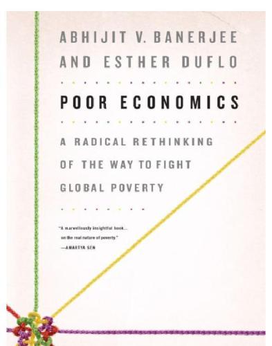 Poor Economics: A Radical Rethinking of the Way to Fight Global Poverty