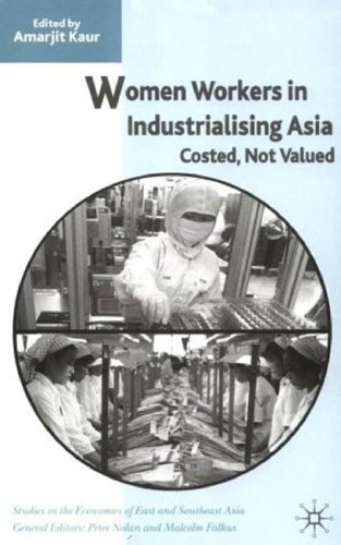 Women Workers in Industrialising Asia: Costed, Not Valued (Studies in the Economies of East and South-East Asia)