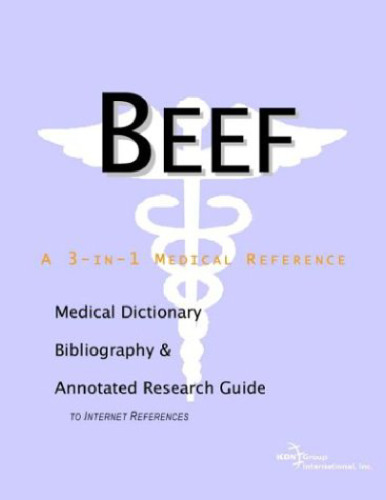 Beef - A Medical Dictionary, Bibliography, and Annotated Research Guide to Internet References