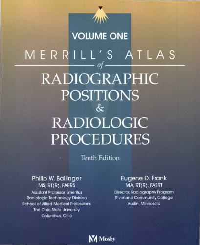 Merrill's Atlas of Radiographic Positions and Radiologic Procedures, Vol. 1