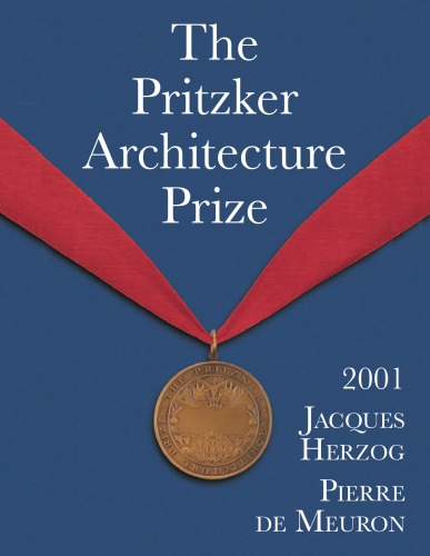 The Pritzker Architecture Prize 2001: Presented To Jacques Herzog & Pierre de Meuron