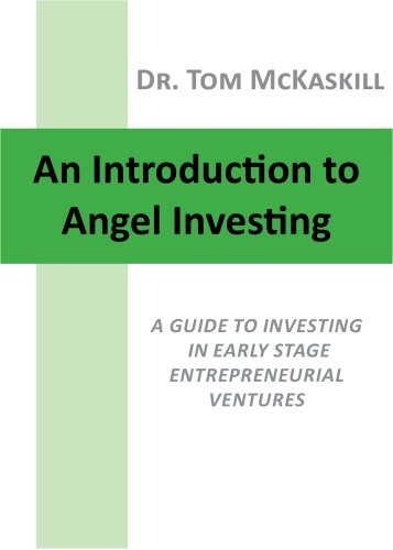 An Introduction to Angel Investing - A guide to investing in early stage entrepreneurial ventures  