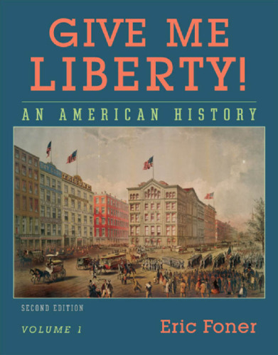 Give Me Liberty!: An American History, Volume 1 : To 1877 , Second Edition  