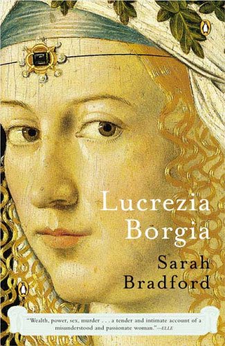 Lucrezia Borgia: Life, Love and Death in Renaissance Italy