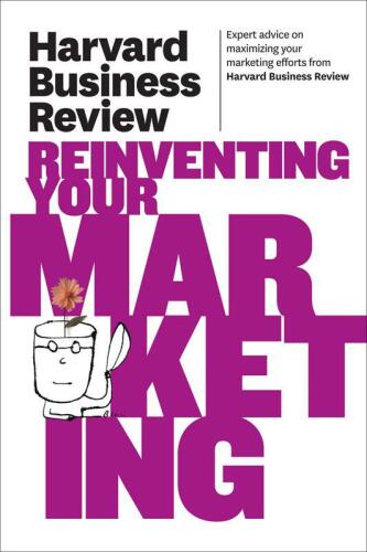 Harvard Business Review on Reinventing Your Marketing