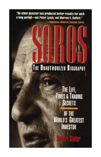 SOROS: The Unauthorized Biography, the Life, Times and Trading Secrets of the World's Greatest Investor