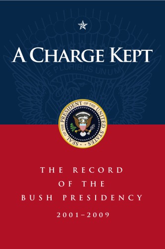 A Charge Kept: The Record of the Bush Presidency 2001 - 2009  