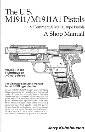 The U.S. M1911 M1911A1 Pistols and Commercial M1911 Type Pistols: A Shop Manual  