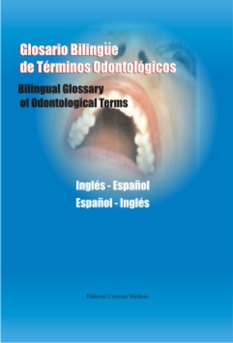 Glosario Bilingüe de Términos Odontologicos - Bilingual Glossary of Odontological Terms