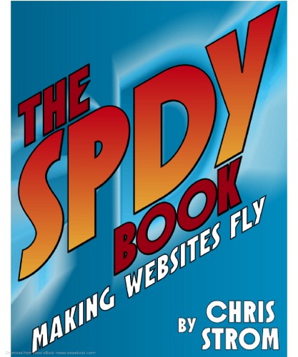 The SPDY Book: Making Websites Fly