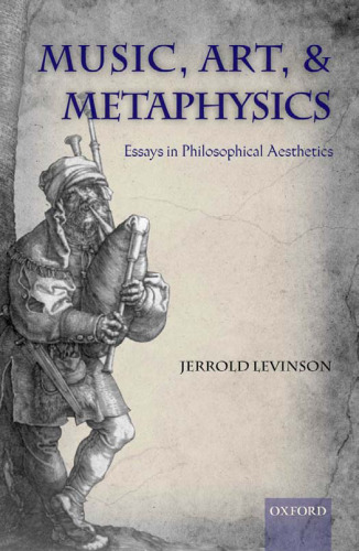 Music, Art, and Metaphysics: Essays in Philosophical Aesthetics