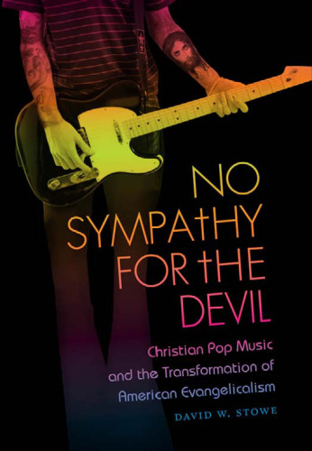 No Sympathy for the Devil: Christian Pop Music and the Transformation of American Evangelicalism