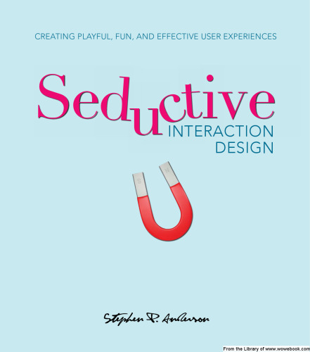 Seductive Interaction Design: Creating Playful, Fun, and Effective User Experiences