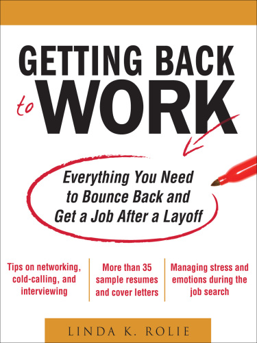 Getting Back to Work: Everything You Need to Bounce Back and Get a Job After a Layoff