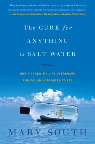 The Cure for Anything Is Salt Water: How I Threw My Life Overboard and Found Happiness at Sea